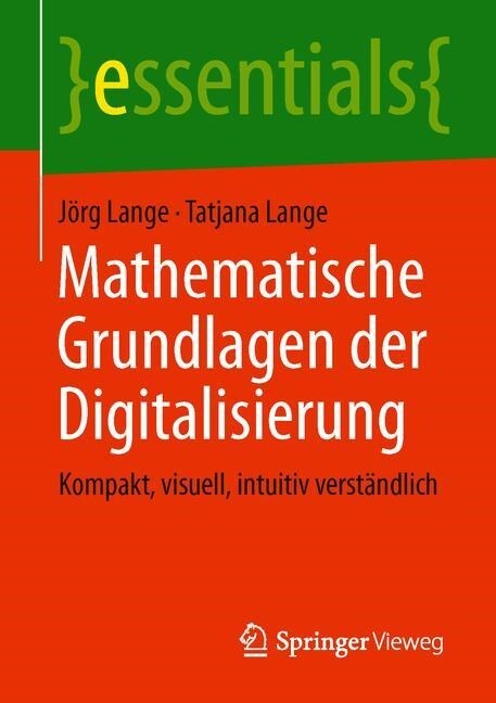 Mathematische Grundlagen Der Digitalisierung: Kompakt, Visuell, Intuitiv Verst?dlich (Paperback, 1. Aufl. 2019)