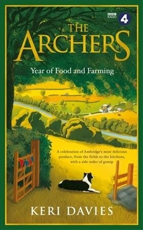 The Archers Year Of Food and Farming : A celebration of Ambridges most delicious produce, from the fields to the kitchens, with a side order of gossi (Hardcover)