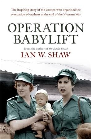 Operation Babylift: The Incredible Story of the Inspiring Australian Women Who Rescued Hundreds of Orphans at the End of the Vietnam War (Hardcover)