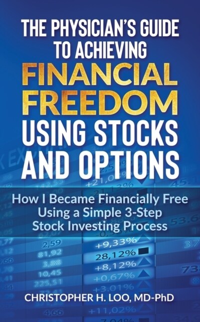 The Physicians Guide to Achieving Financial Freedom Using Stocks & Options: How I Became Financially Free Using a Simple 3-Step Process Investing in S (Paperback)