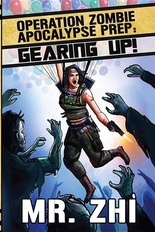 Operation Zombie Apocalypse Prep: Gearing Up!: Defend. Protect. Survive. (Paperback)