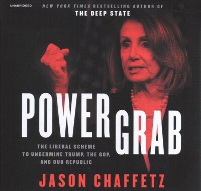 Power Grab: The Liberal Scheme to Undermine Trump, the Gop, and Our Republic (Audio CD)