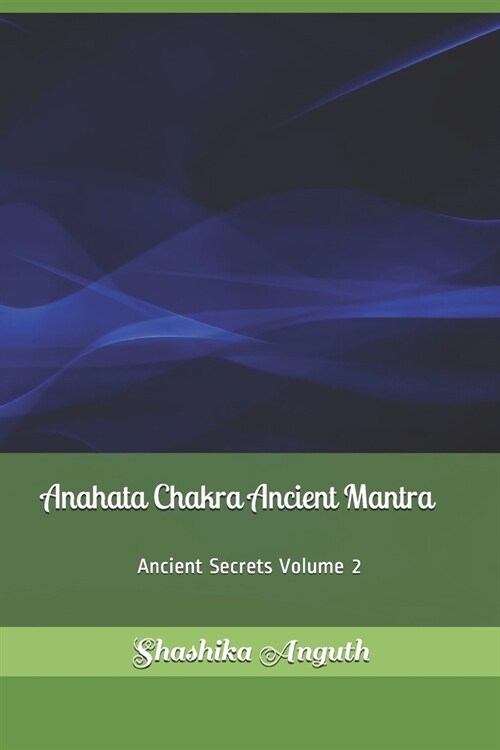 Anahata Chakra Ancient Mantra: Ancient Secrets (Paperback)