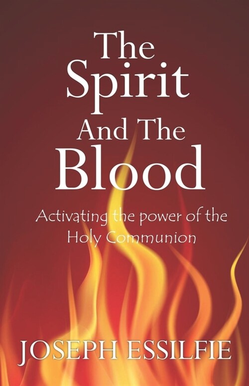 The Spirit and the Blood: Activating the Power of the Holy Communion (Paperback)