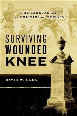 Surviving Wounded Knee: The Lakotas and the Politics of Memory (Paperback)