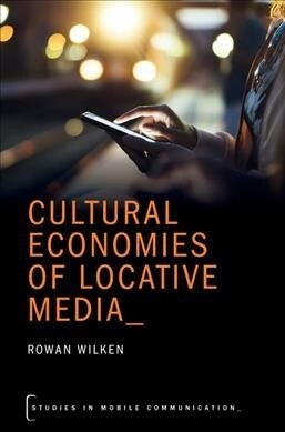 Cultural Economies of Locative Media (Paperback)