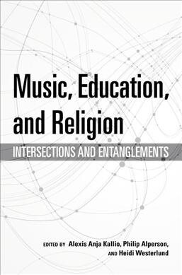 Music, Education, and Religion: Intersections and Entanglements (Paperback)