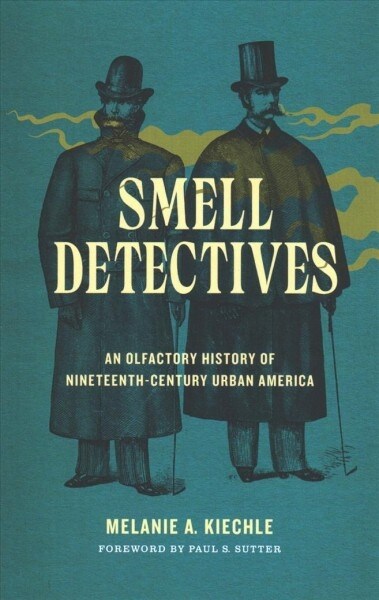 Smell Detectives: An Olfactory History of Nineteenth-Century Urban America (Paperback)