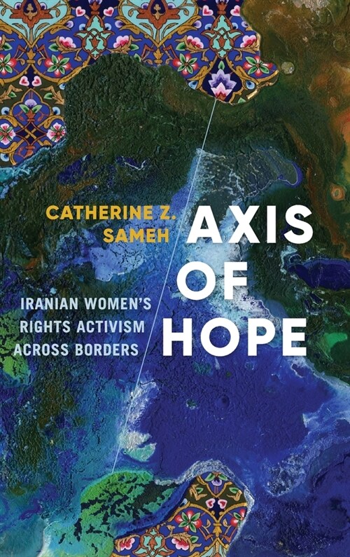Axis of Hope: Iranian Womens Rights Activism Across Borders (Hardcover)