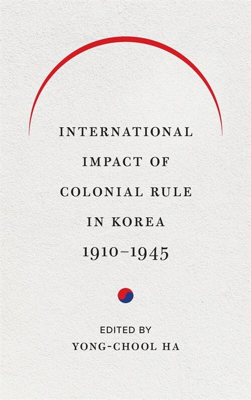 International Impact of Colonial Rule in Korea, 1910-1945 (Hardcover)