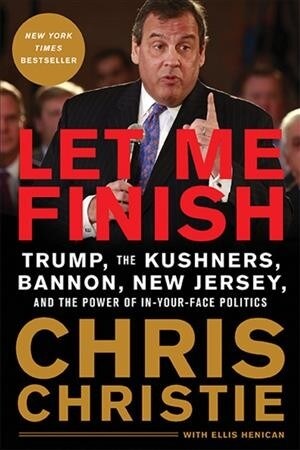 Let Me Finish: Trump, the Kushners, Bannon, New Jersey, and the Power of In-Your-Face Politics (Paperback)