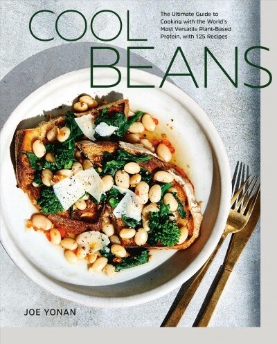 Cool Beans: The Ultimate Guide to Cooking with the Worlds Most Versatile Plant-Based Protein, with 125 Recipes [a Cookbook] (Hardcover)