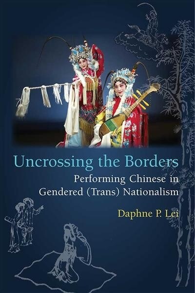 Uncrossing the Borders: Performing Chinese in Gendered (Trans)Nationalism (Hardcover)