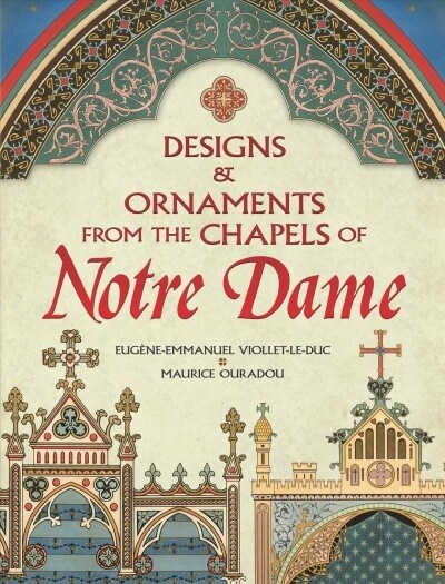 Designs and Ornaments from the Chapels of Notre Dame (Paperback)