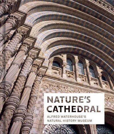Natures Cathedral : A celebration of the Natural History Museum building (Hardcover)