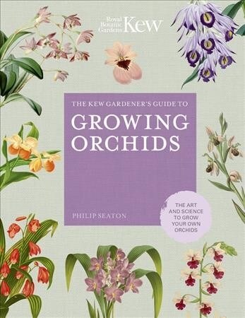 The Kew Gardeners Guide to Growing Orchids : The Art and Science to Grow Your Own Orchids (Hardcover)