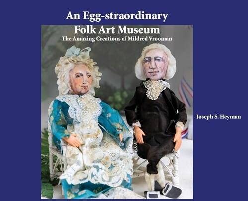 An Egg-Straordinary Folk-Art Museum: The Amazing Creations of Mildred Vrooman (Hardcover)