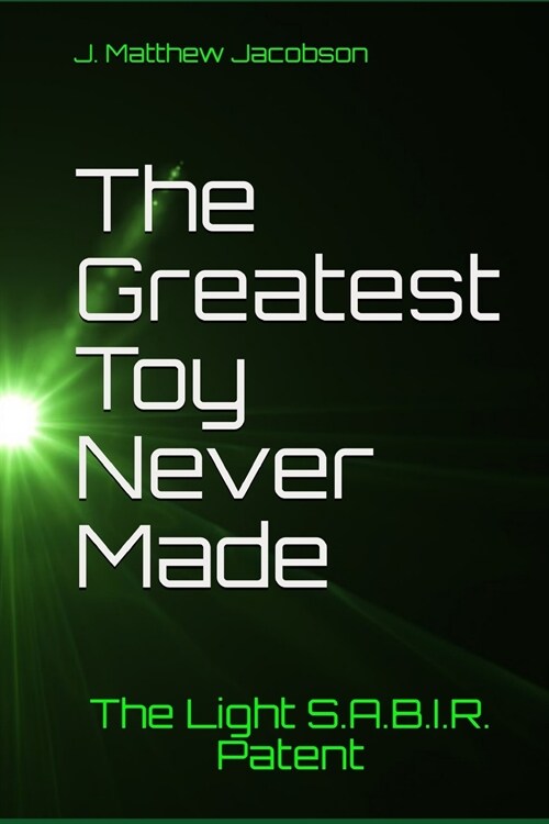 The Greatest Toy Never Made: The Light S.A.B.I.R. Patent (Paperback)