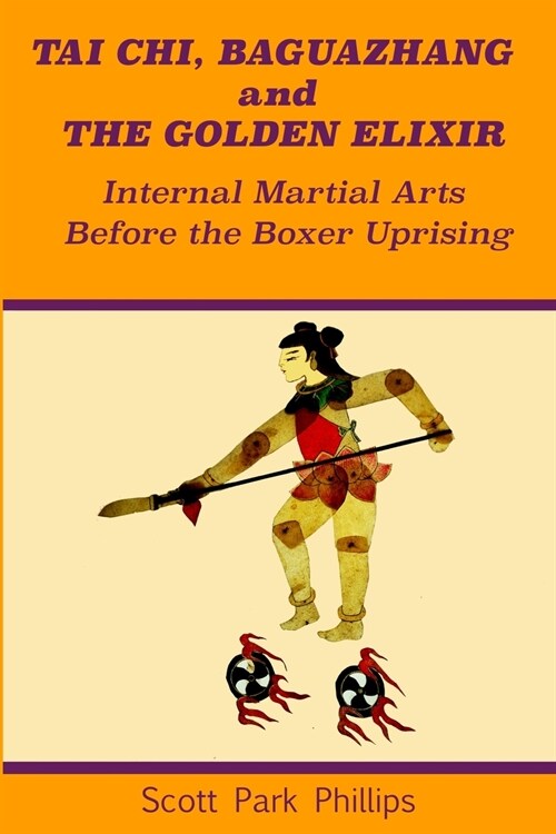 Tai Chi, Baguazhang and The Golden Elixir: Internal Martial Arts Before the Boxer Uprising (Paperback)