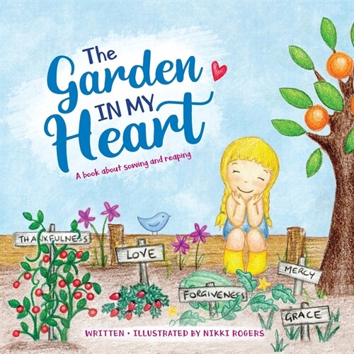 The Garden In My Heart: A book about sowing and reaping (Paperback)