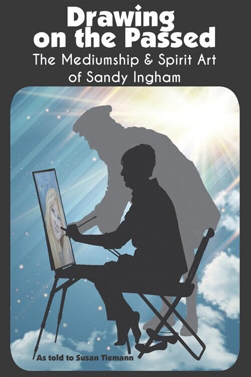 Drawing on the Past: The Mediumship and Spirit Art of Sandy Ingham (Paperback)