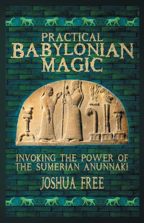Practical Babylonian Magic: Invoking the Power of the Sumerian Anunnaki (Paperback)