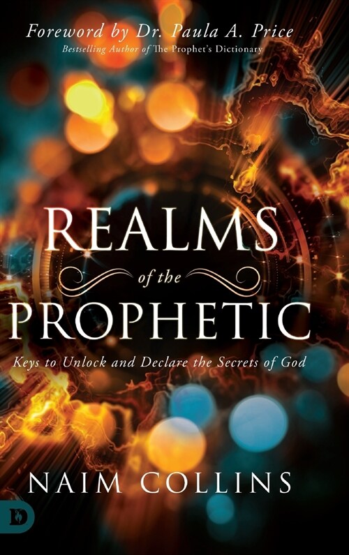Realms of the Prophetic: Keys to Unlock and declare the Secrets of God (Hardcover)