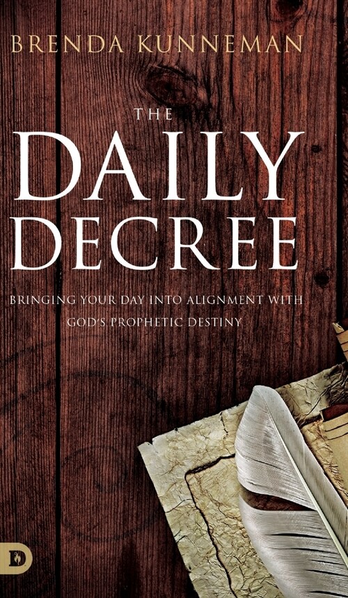The Daily Decree: Bringing Your Day into Alignment with Gods Prophetic Destiny (Hardcover)