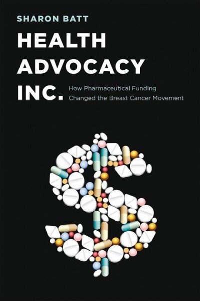 Health Advocacy, Inc.: How Pharmaceutical Funding Changed the Breast Cancer Movement (Paperback)