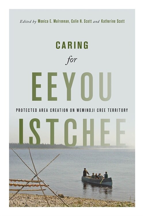 Caring for Eeyou Istchee: Protected Area Creation on Wemindji Cree Territory (Hardcover)