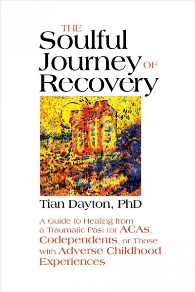 The Soulful Journey of Recovery: A Guide to Healing from a Traumatic Past for Acas, Codependents, or Those with Adverse Childhood Experiences (Paperback)