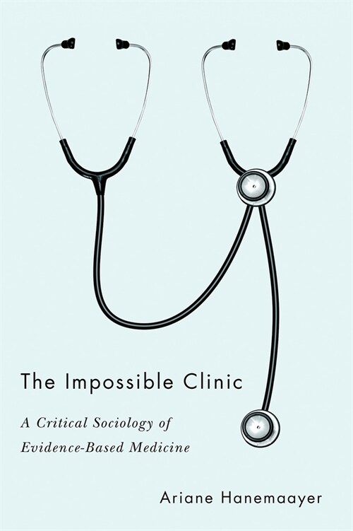 The Impossible Clinic: A Critical Sociology of Evidence-Based Medicine (Hardcover)