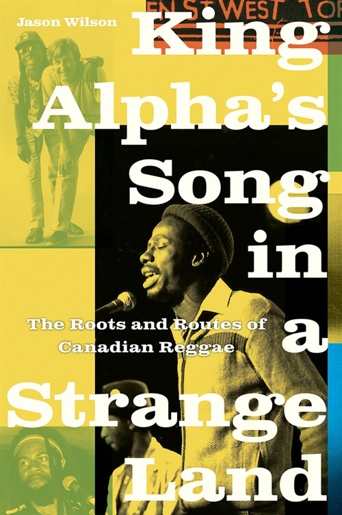 King Alphas Song in a Strange Land: The Roots and Routes of Canadian Reggae (Hardcover)