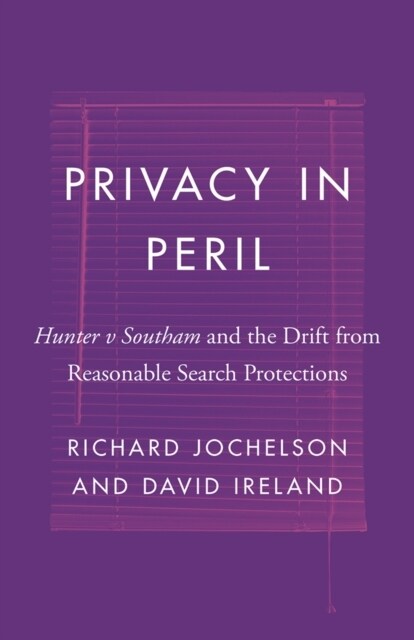 Privacy in Peril: Hunter V Southam and the Drift from Reasonable Search Protections (Hardcover)