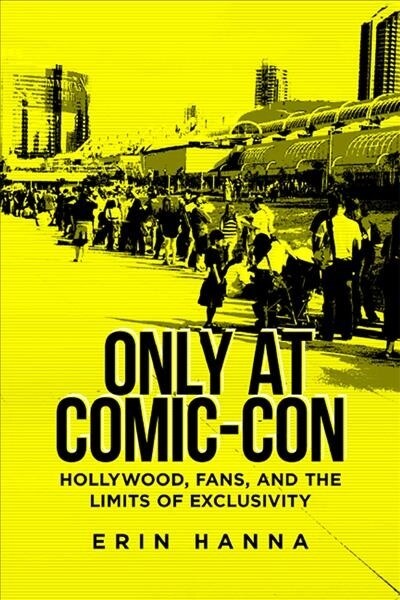 Only at Comic-Con: Hollywood, Fans, and the Limits of Exclusivity (Paperback)