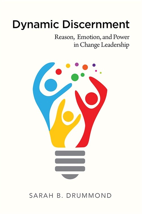 Dynamic Discernment: Reason, Emotion, and Power in Change Leadership (Mass Market Paperback)