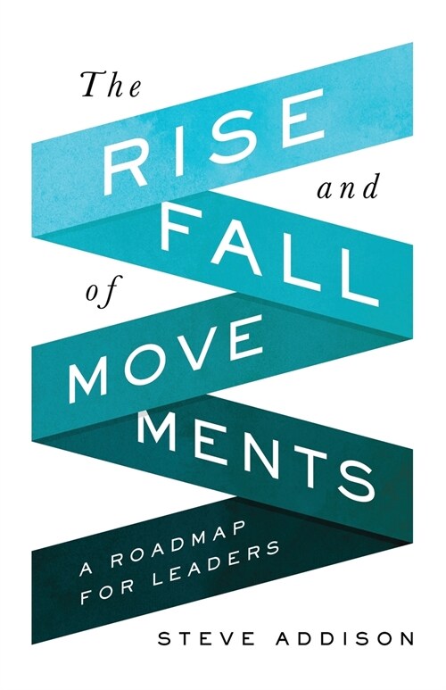 The Rise and Fall of Movements: A Roadmap for Leaders (Paperback)