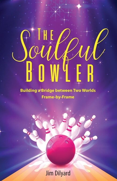 The Soulful Bowler: Building a Bridge Between Two Worlds: Frame by Frame (Paperback)