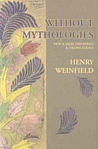 Without Mythologies: New & Selected Poems and Translations (Paperback)