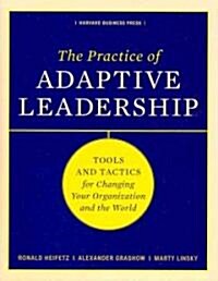 The Practice of Adaptive Leadership: Tools and Tactics for Changing Your Organization and the World (Hardcover)