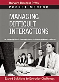 Managing Difficult Interactions: Expert Solutions to Everyday Challenges (Paperback)