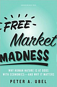 [중고] Free Market Madness: Why Human Nature Is at Odds with Economics--And Why It Matters (Hardcover)