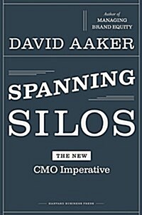 Spanning Silos: The New CMO Imperative (Hardcover)