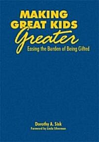 Making Great Kids Greater: Easing the Burden of Being Gifted (Hardcover)