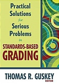 Practical Solutions for Serious Problems in Standards-Based Grading (Paperback)