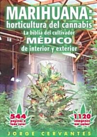 Marihuana: Horticultura del Cannabis la Biblia del Cultivador Medico de Interior y Exterior (Paperback)