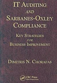IT Auditing and Sarbanes-Oxley Compliance : Key Strategies for Business Improvement (Hardcover)
