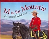 M Is for Mountie: A Royal Canadian Mounted Police Alphabet (Hardcover)