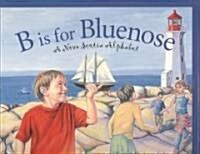 B Is for Bluenose: A Nova Scotia Alphabet (Hardcover)