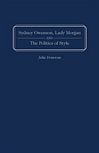 Sydney Owenson, Lady Morgan and the Politics of Style (Hardcover)